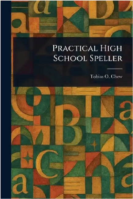 Practical High School Speller by Tobias O. (Tobias Otterbein) Chew