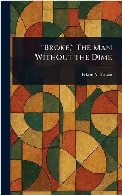 "Broke," The Man Without the Dime by Edwin A. Brown