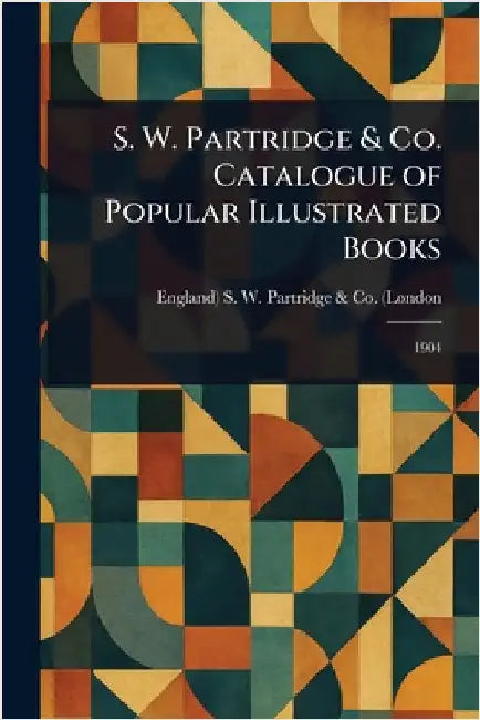 S. W. Partridge & Co. Catalogue of Popular Illustrated Books by England) S. W. Partridge &. Co (London