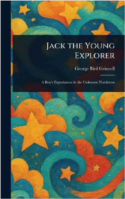Jack the Young Explorer by George Bird Grinnell