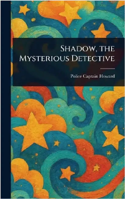 Shadow, the Mysterious Detective by Police Captain Howard