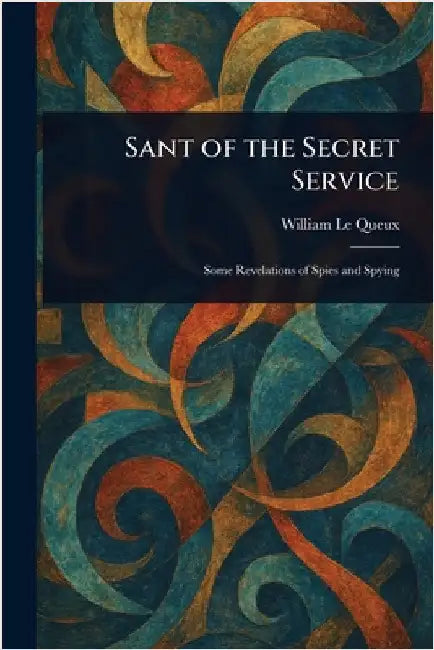 Sant of the Secret Service by William Le Queux
