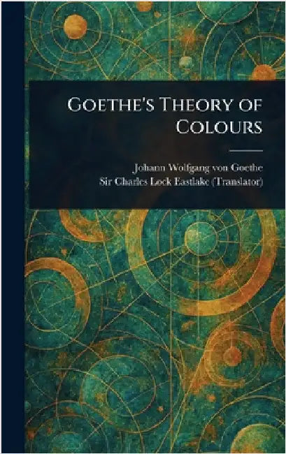 Goethe's Theory of Colours by Johann Wolfgang Von Goethe