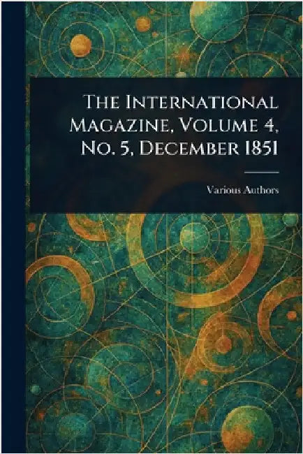 The International Magazine, Volume 4, No. 5, December 1851 by Various