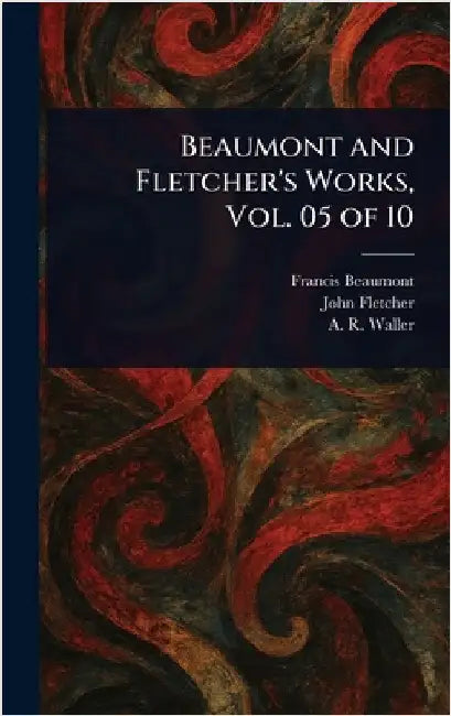 Beaumont and Fletcher's Works, Vol. 05 of 10 by Francis Beaumont