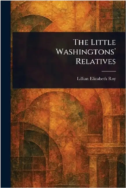 The Little Washingtons' Relatives by Lillian Elizabeth Roy