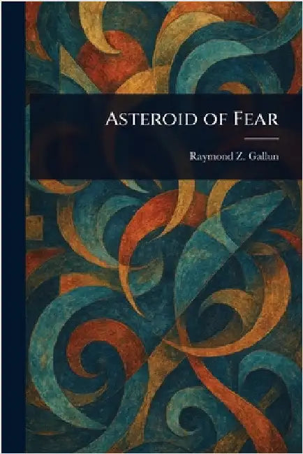 Asteroid of Fear by Raymond Z. Gallun
