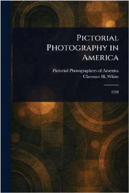 Pictorial Photography in America by Pictorial Photographers of America