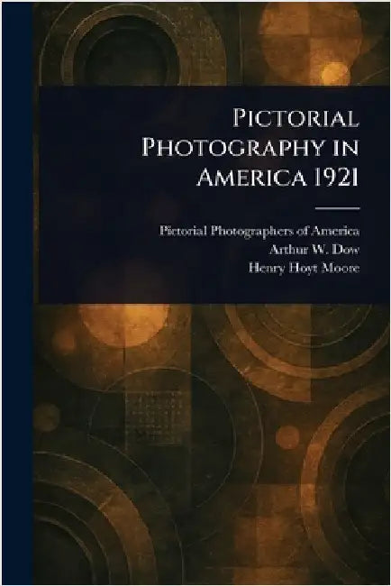 Pictorial Photography in America 1921 by Pictorial Photographers of America