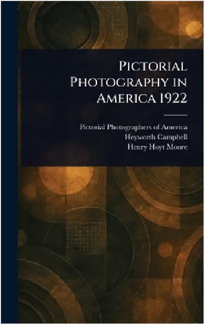 Pictorial Photography in America 1922 by Pictorial Photographers of America