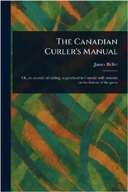 The Canadian Curler's Manual by James Bicket