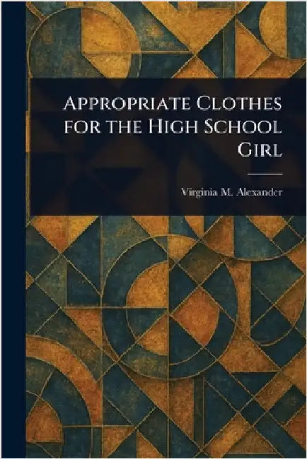 Appropriate Clothes for the High School Girl by Virginia M. Alexander