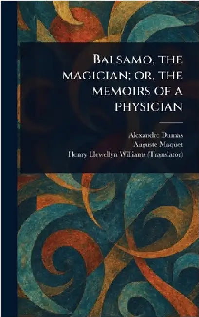 Balsamo, the Magician; or, the Memoirs of a Physician by Alexandre Dumas