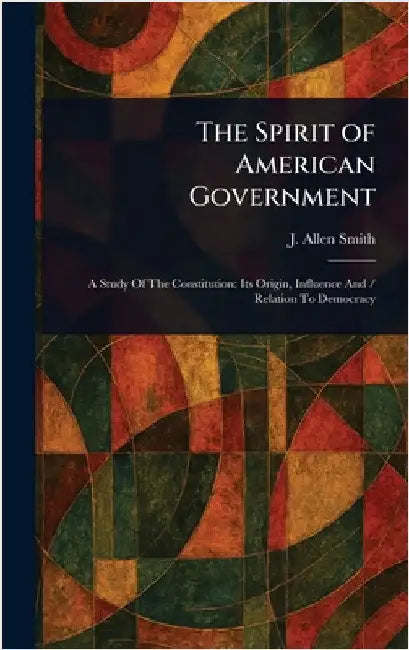 The Spirit of American Government by J. Allen (James Allen) Smith