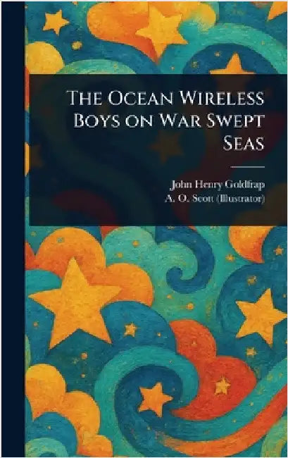 The Ocean Wireless Boys on War Swept Seas by John Henry Goldfrap