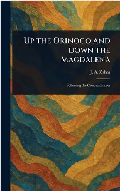 Up the Orinoco and Down the Magdalena by J. A. (John Augustine) Zahm