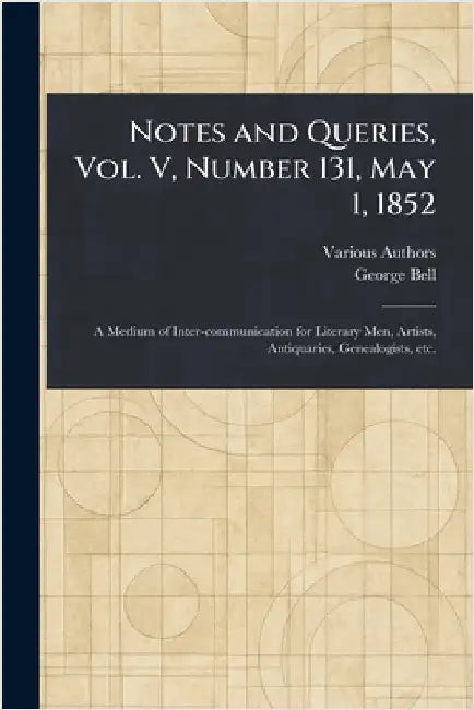 Notes and Queries, Vol. V, Number 131, May 1, 1852 by Various