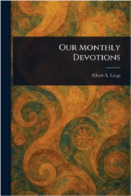 Our Monthly Devotions by Albert A. Lings