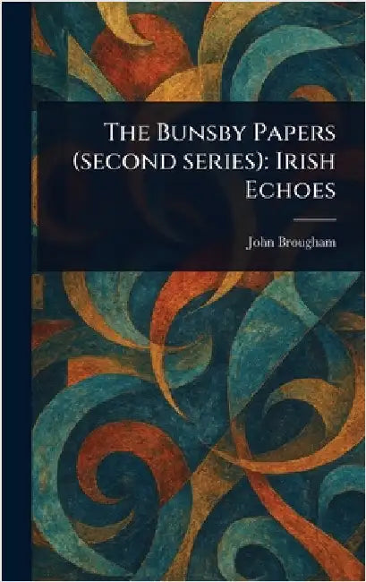 The Bunsby Papers (second Series): Irish Echoes by John Brougham