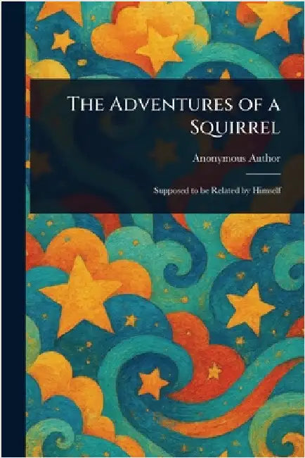 The Adventures of a Squirrel by Anonymous