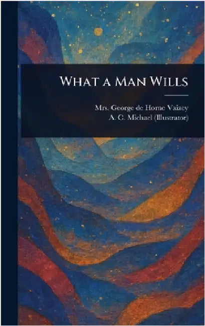 What a Man Wills by George de Horne Vaizey
