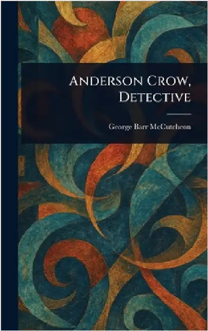 Anderson Crow, Detective by George Barr McCutcheon