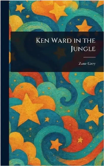 Ken Ward in the Jungle by Zane Grey