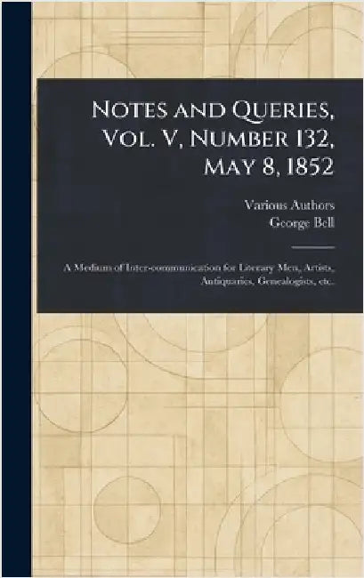 Notes and Queries, Vol. V, Number 132, May 8, 1852 by Various