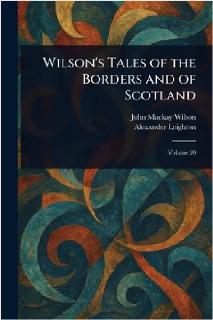Wilson's Tales of the Borders and of Scotland by John MacKay Wilson