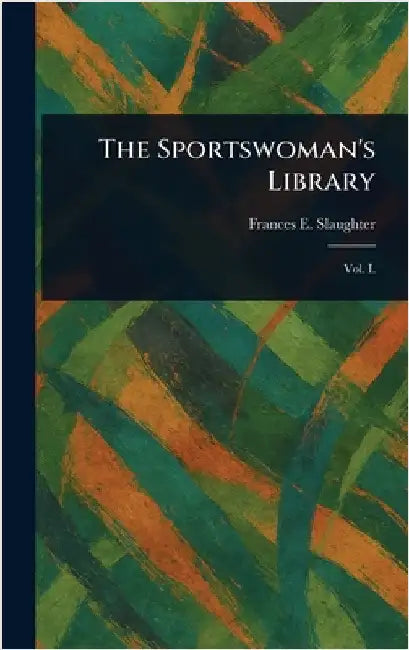 The Sportswoman's Library by Frances E. (Frances Elizab Slaughter