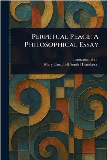 Perpetual Peace: A Philosophical Essay by Immanuel Kant
