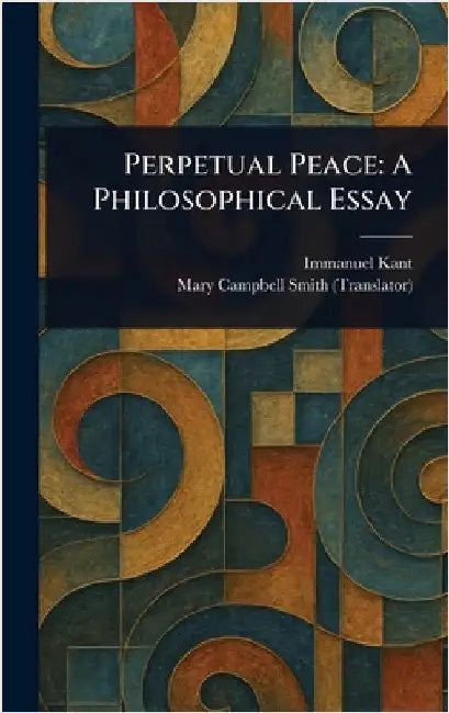 Perpetual Peace: A Philosophical Essay by Immanuel Kant