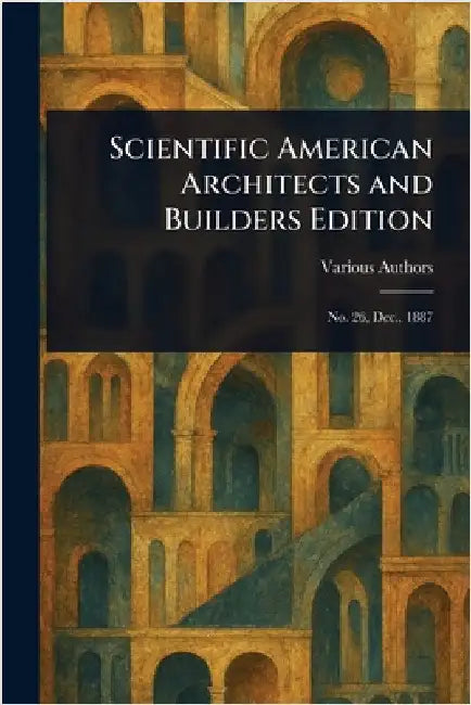 Scientific American Architects and Builders Edition by Various