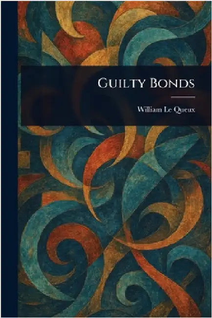 Guilty Bonds by William Le Queux