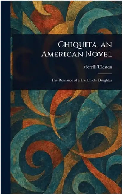 Chiquita, an American Novel by Merrill Tileston