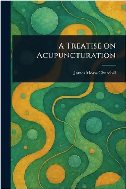 A Treatise on Acupuncturation by James Morss Churchill