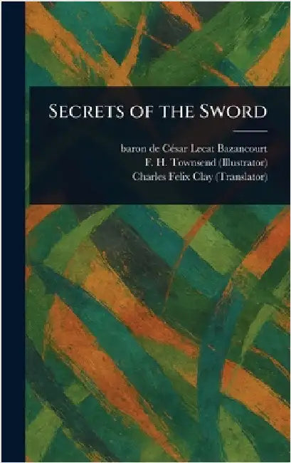 Secrets of the Sword by César Lecat Baron de Bazancourt