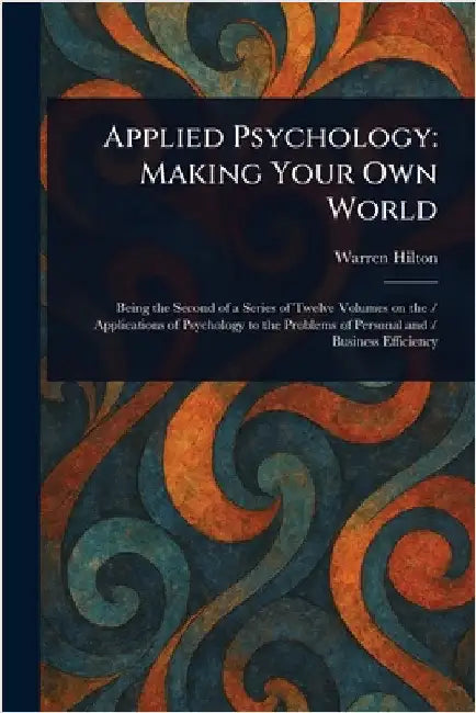 Applied Psychology: Making Your Own World by Warren Hilton