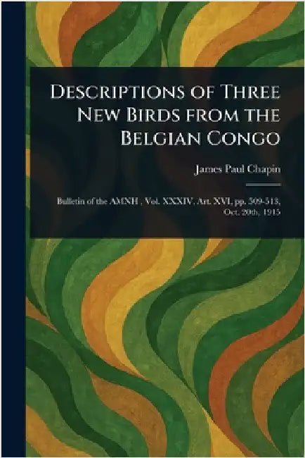 Descriptions of Three New Birds From the Belgian Congo by James Paul Chapin