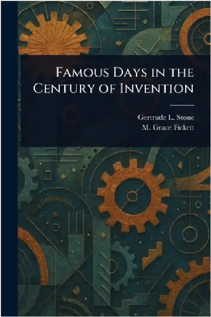 Famous Days in the Century of Invention by Gertrude L. (Gertrude Lincoln) Stone