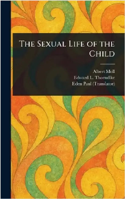 The Sexual Life of the Child by Albert Moll