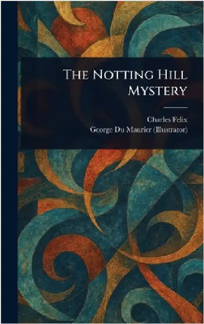 The Notting Hill Mystery by Charles Felix
