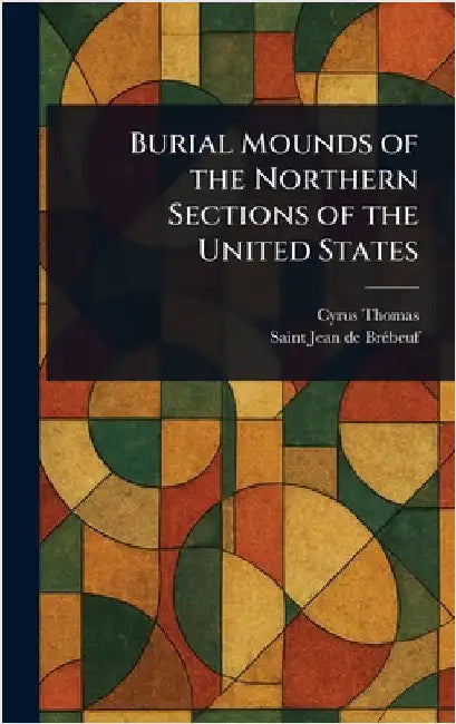 Burial Mounds of the Northern Sections of the United States by Cyrus Thomas