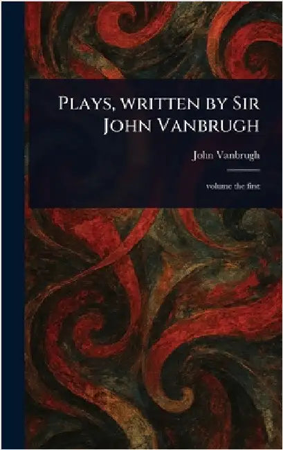 Plays, Written by Sir John Vanbrugh by John Vanbrugh