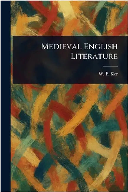 Medieval English Literature by W. P. (William Paton) Ker