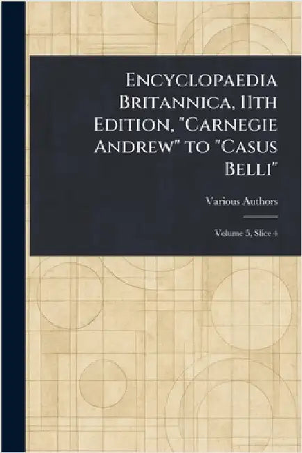 Encyclopaedia Britannica, 11th Edition, "Carnegie Andrew" to "Casus Belli" by Various