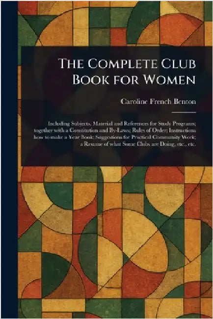 The Complete Club Book for Women by Caroline French Benton