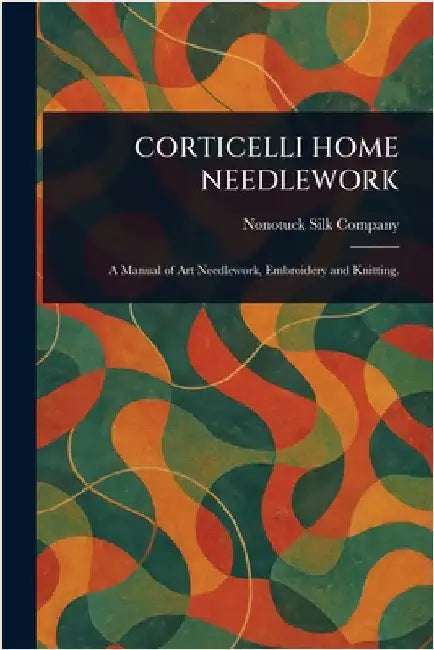 Corticelli Home Needlework by Nonotuck Silk Company