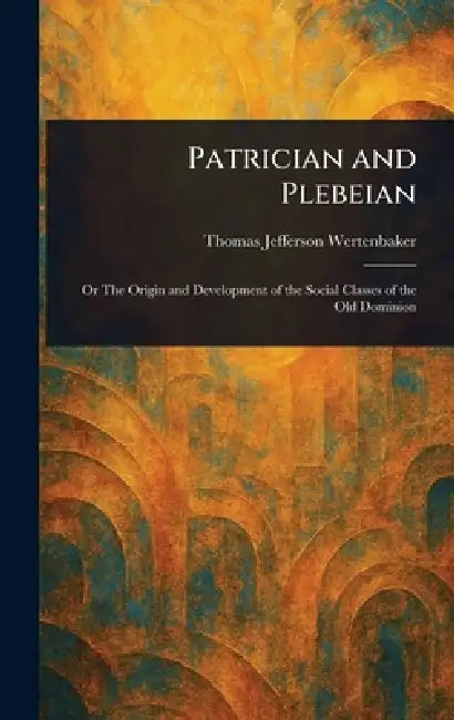 Patrician and Plebeian by Thomas Jefferson Wertenbaker