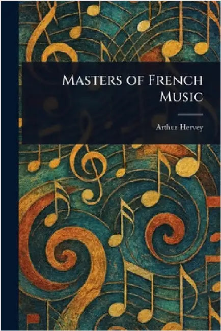 Masters of French Music by Arthur Hervey
